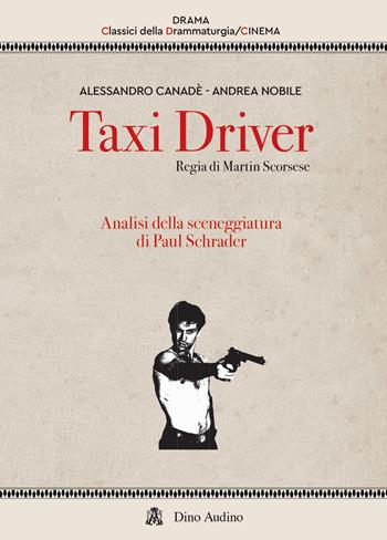 Taxi driver. Regia di Martin Scorsese - Alessandro Canadè - Libro Audino 2026, Drama. Classici della drammaturgia | Libraccio.it