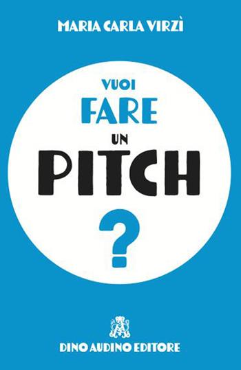 Vuoi fare un pitch? - Maria Carla Virzi - Libro Audino 2026, Primi fuochi | Libraccio.it