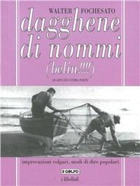 Dagghene di nommi belin!!!! - Walter Fochesato - Libro Feguagiskia' Studios 1996, I libelluli | Libraccio.it