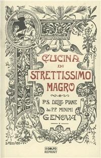 Cucina di strettissimo magro - Gaspare Delle Piane - Libro Feguagiskia' Studios 2011, Golfo reprint | Libraccio.it