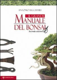 Il grande manuale del bonsai - Antonio Ricchiari - Libro Barbieri 2010, Fuori collana | Libraccio.it