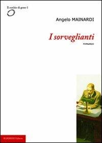 I sorveglianti - Angelo Mainardi - Libro Barbieri 2005 | Libraccio.it