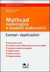 Mathcad. Matematica e modelli tematici. Esempi, applicazioni - Michele Impedovo, Fabrizio Iozzi - Libro EGEA Tools 2003, Matematica e statistica | Libraccio.it
