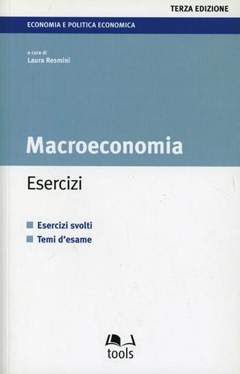 Macroeconomia. Esercizi. Esercizi svolti. Temi d'esame  - Libro EGEA Tools 2006, Economia e politica economica | Libraccio.it