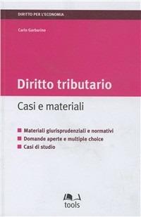 Diritto tributario. Casi e materiali - Carlo Garbarino - Libro EGEA Tools 2006, Diritto per l'economia | Libraccio.it