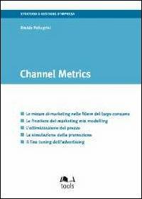 Channel metrics. Ediz. italiana - Davide Pellegrini - Libro EGEA Tools 2011, Tools-Strategia e gestione d'impresa | Libraccio.it