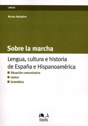 Sobre la marcha. Lengua, cultura e historia de España e Hispanoamerica. Ediz. italiana e spagnola - Nicola Palladino - Libro EGEA Tools 2012, Tools-lingue | Libraccio.it