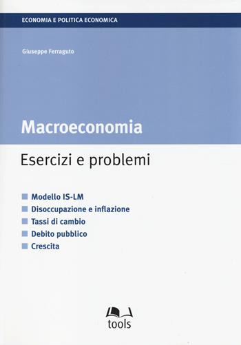 Macroeconomia. Esercizi e problemi - Giuseppe Ferraguto - Libro EGEA Tools 2014, Economia e politica economica | Libraccio.it