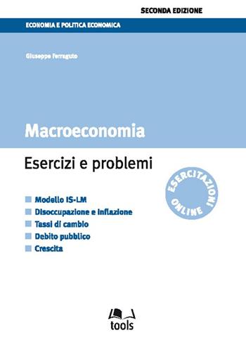 Macroeconomia. Esercizi e problemi - Giuseppe Ferraguto - Libro EGEA Tools 2015, Economia e politica economica | Libraccio.it