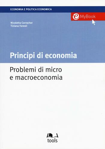 Principi di economia. Problemi di micro e macroeconomia - Nicoletta Corrocher, Tiziana Foresti - Libro EGEA Tools 2016, Economia e politica economica | Libraccio.it