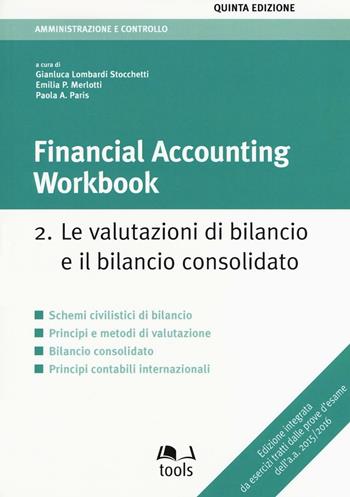 Financial accounting workbook. Vol. 2: valutazioni di bilancio e il bilancio consolidato, Le.  - Libro EGEA Tools 2016, Tools-Amministrazione e controllo | Libraccio.it