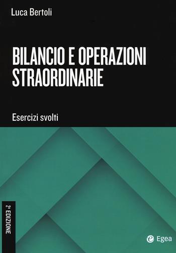 Bilancio e operazioni straordinarie. Esercizi svolti - Luca Bertoli - Libro EGEA Tools 2017 | Libraccio.it
