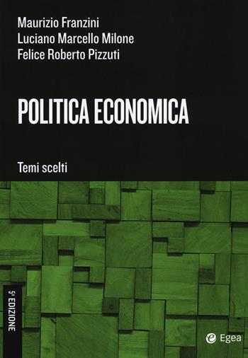 Politica economica. Temi scelti - Maurizio Franzini, Luciano Marcello Milone, Felice Roberto Pizzuti - Libro EGEA Tools 2017 | Libraccio.it