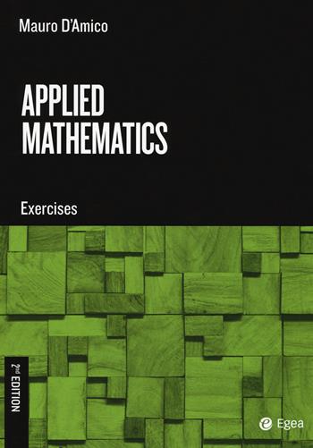 Applied mathematics. Exercises - Mauro D'Amico - Libro EGEA Tools 2018 | Libraccio.it
