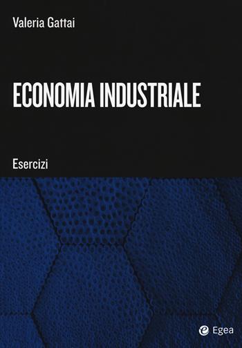 Economia industriale. Esercizi - Valeria Gattai - Libro EGEA Tools 2018 | Libraccio.it