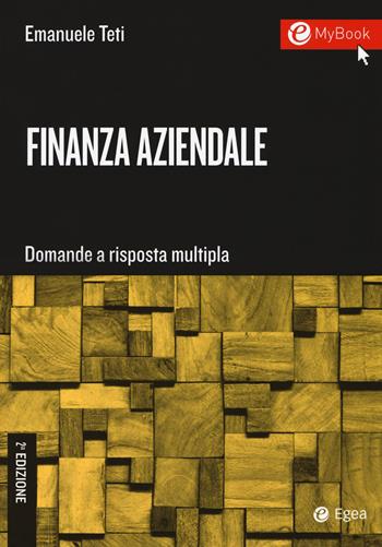 Finanza aziendale. Domande a risposta multipla. Con Contenuto digitale per download e accesso on line - Emanuele Teti - Libro EGEA Tools 2018 | Libraccio.it