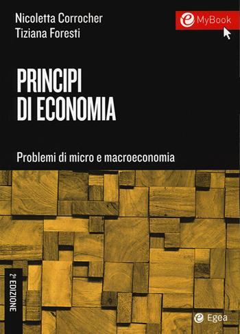 Principi di economia. Problemi di micro e macroeconomia - Nicoletta Corrocher, Tiziana Foresti - Libro EGEA Tools 2020 | Libraccio.it