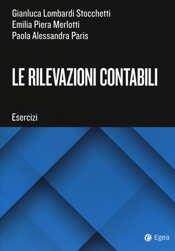 Le rilevazioni contabili. Esercizi - Gianluca Lombardi Stocchetti, Emilia Piera Merlotti, Paola Alessandra Paris - Libro EGEA Tools 2019 | Libraccio.it