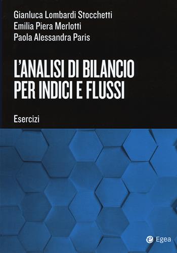 L'analisi di bilancio per indici e flussi - Gianluca Lombardi Stocchetti, Emilia Piera Merlotti, Paola Alessandra Paris - Libro EGEA Tools 2020, Tools-Amministrazione e controllo | Libraccio.it