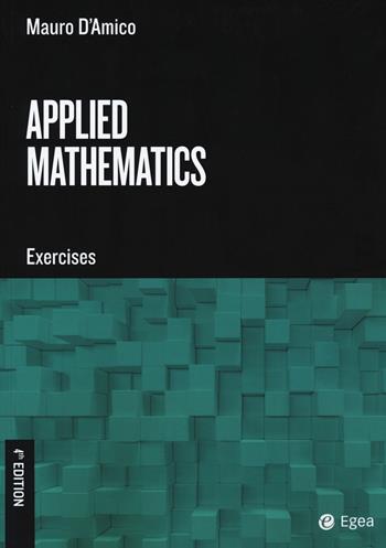 Applied mathematics. Exercises - Mauro D'Amico - Libro EGEA Tools 2020 | Libraccio.it