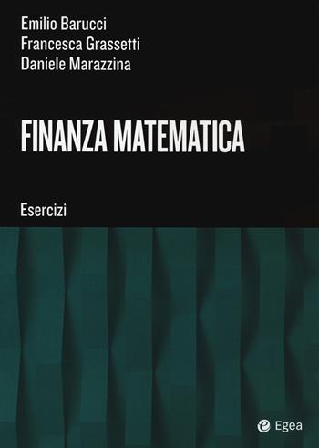 Finanza matematica. Esercizi - Emilio Barucci, Daniele Marazzina, Francesca Grassetti - Libro EGEA Tools 2020 | Libraccio.it