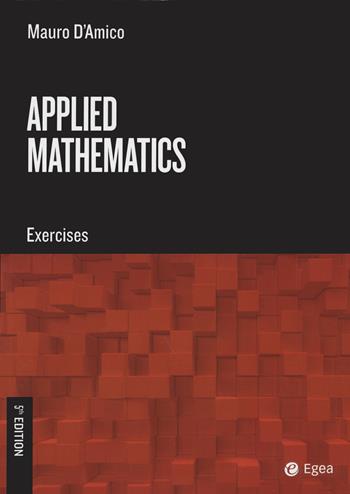 Applied mathematics. Exercises - Mauro D'Amico - Libro EGEA Tools 2022 | Libraccio.it