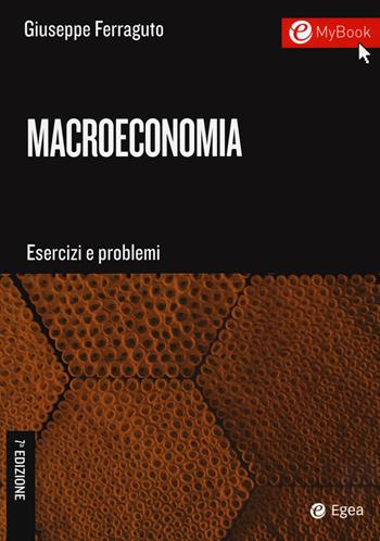 Macroeconomia. Esercizi e problemi - Giuseppe Ferraguto - Libro EGEA Tools 2021, Tools-Amministrazione e controllo | Libraccio.it
