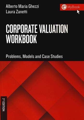 Corporate valuation workbook. Problems, models and case studies - Alberto Maria Ghezzi, Laura Zanetti - Libro EGEA Tools 2022 | Libraccio.it
