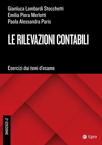 Le rilevazioni contabili. Esercizi dai temi d'esame - Gianluca Lombardi Stocchetti, Emilia Piera Merlotti, Paola Alessandra Paris - Libro EGEA Tools 2022 | Libraccio.it