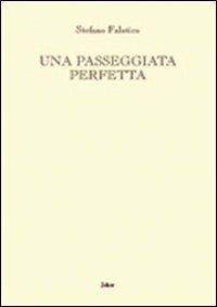 Una passeggiata perfetta - Stefano Falotico - Libro Joker 2005, L'arcobaleno | Libraccio.it