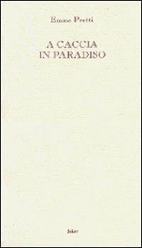 A caccia in paradiso - Emma Pretti - Libro Joker 2005, L'arcobaleno | Libraccio.it