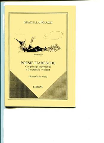 Poesie fiabesche. Con principi improbabili e Cenerentole rivisitate. Post-femminismo con ironia - Graziella Poluzzi - Libro Joker 2006, I lapislazzuli | Libraccio.it