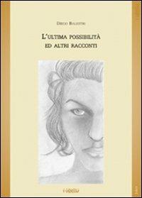 L' ultima possibilità ed altri racconti - Diego Balestri - Libro Joker 2006, I girasoli | Libraccio.it