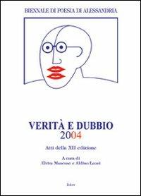 Verità e dubbio. Atti della 12º Biennale di Poesia di Alessandria  - Libro Joker 2006 | Libraccio.it