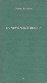 La neve non è bianca - Gianni Pizzolari - Libro Joker 2006, I lapislazzuli | Libraccio.it