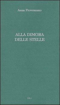Alla dimora delle stelle - Anna Provenzano - Libro Joker 2006, I lapislazzuli | Libraccio.it