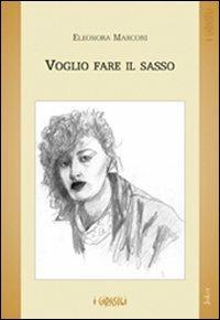Voglio fare il sasso - Eleonora Marconi - Libro Joker 2007, I girasoli | Libraccio.it