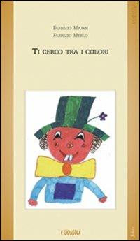 Ti cerco tra i colori - Fabrizio Majan, Fabrizio Merlo - Libro Joker 2007, I girasoli | Libraccio.it