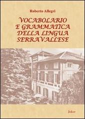 Vocabolario e grammatica della lingua serravallese. Con DVD