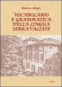 Vocabolario e grammatica della lingua serravallese. Con DVD - Roberto Allegri - Libro Joker 2007, I fuoricollana | Libraccio.it