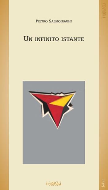 Un infinito istante - Pietro Salmoiraghi - Libro Joker 2015, I girasoli | Libraccio.it