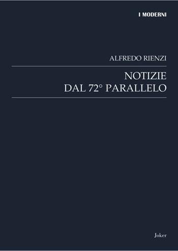 Notizie dal 72° parallelo - Alfredo Rienzi - Libro Joker 2015, I moderni | Libraccio.it