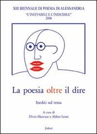 La poesia oltre il dire. Atti della 13° Biennale di poesia di Alessandria  - Libro Joker 2008, Materiali di studio | Libraccio.it