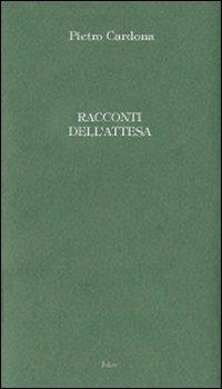 Racconti dell'attesa - Pietro Cardona - Libro Joker 2007, I girasoli | Libraccio.it