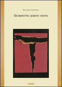 Oltretutto questo vuoto - Riccardo Libertino - Libro Joker 2007, I girasoli | Libraccio.it