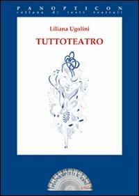 Tuttoteatro - Liliana Ugolini - Libro Joker 2008, Panopticon | Libraccio.it