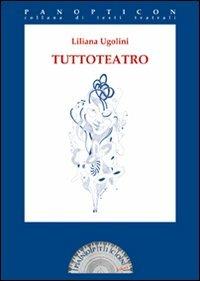 Tuttoteatro - Liliana Ugolini - Libro Joker 2008, Panopticon | Libraccio.it