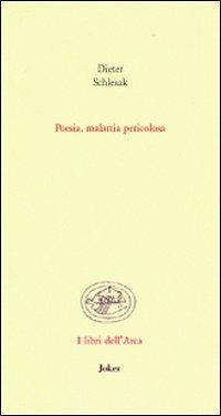 Poesia, malattia pericolosa - Dieter Schlesak - Libro Joker 2008, Libri dell'arca | Libraccio.it