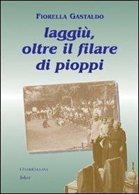 Laggiù, oltre il filare di pioppi - Fiorella Gastaldo - Libro Joker 2008, I fuoricollana | Libraccio.it