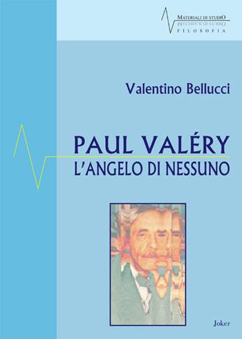 Paul Valéry. L'angelo di nessuno - Valentino Bellucci - Libro Joker 2017, Materiali di studio | Libraccio.it